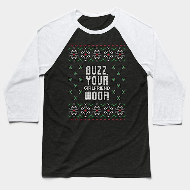 Buzz, your girlfriend woof funny ugly Christmas sweater Baseball T-Shirt by BadDesignCo